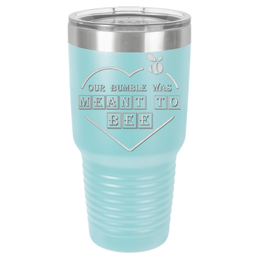 Our Bumble Was Meant to Bee Tumbler